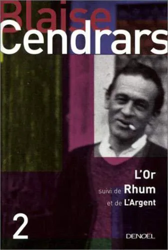 Blaise Cendrars: L'Or : La merveilleuse histoire du Général Johann August Suter, La vie secrète de Jean Galmot, Histoire mirobolante de Jim Fisk (French language, 2001, Éditions Denoël)