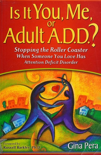 Gina Pera: Is it you, me, or adult A.D.D.? (2008, 1201 Alarm Press)