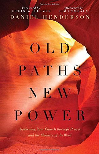 Daniel Henderson, Erwin W. Lutzer: Old Paths, New Power (Paperback, Moody Publishers)