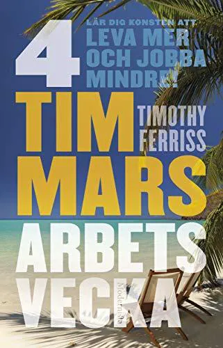 Tim Ferriss: 4 timmars arbetsvecka : konsten att leva mer & jobba mindre (Swedish language, 2009)