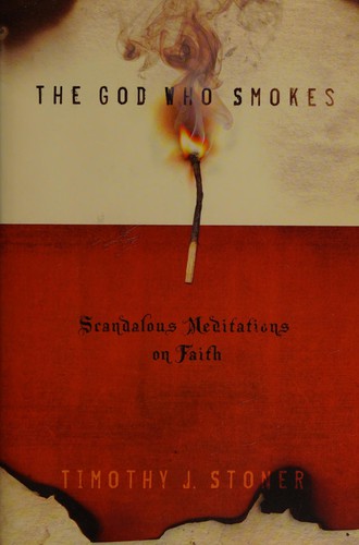 Timothy Stoner: The God who smokes (2008, NavPress)