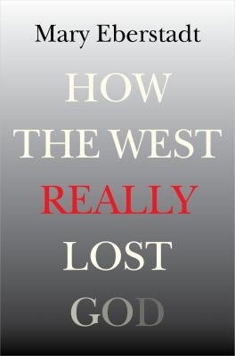 Mary Eberstadt: How The West Really Lost God (2013, Templeton Press)