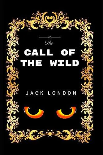 Jack London: The Call of the Wild: By Jack London - Illustrated (2017, Independently Published book edition)