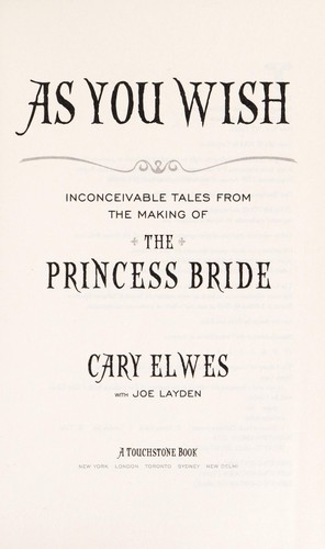 Luz Achával Barral, Joe Layden, Cary Elwes: As you wish : inconceivable tales from the making of The princess bride (Hardcover, 2014, Simon & Schuster)