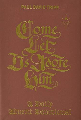 Paul David Tripp: Come, Let Us Adore Him: A Daily Advent Devotional (2017)