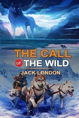 Jack London: THE CALL OF THE WILD BY JACK LONDON : Classic Edition Annotated Illustrations: Classic Edition Annotated Illustrations (2020, Independently Published book edition)