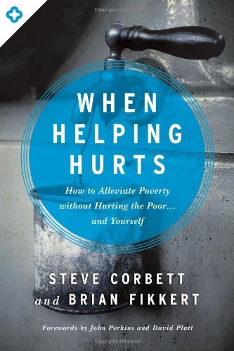 Steve Corbett, Brian Fikkert: When Helping Hurts (Paperback, 2014, Moody Publishers)