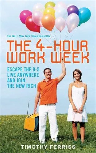 Tim Ferriss: The 4-hour Workweek: Escape the 9-5, Live Anywhere and Join the New Rich (2007)