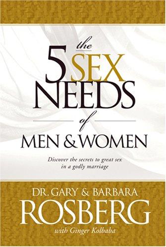 Gary Rosberg, Barbara Rosberg: The 5 Sex Needs of Men & Women (Candid Look at the Emotional, Spiritual, and Physical Neds o) (Paperback, Tyndale House Publishers)
