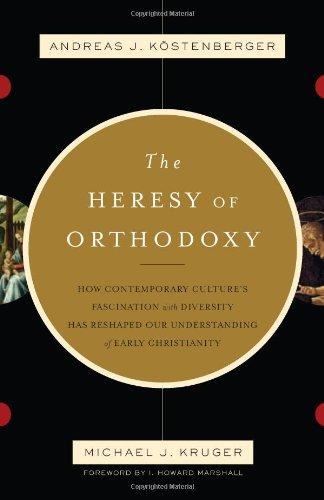 Andreas J. Köstenberger, Michael J. Kruger: The Heresy of Orthodoxy (2010, Crossway)