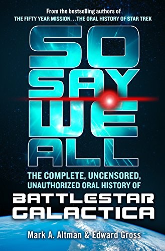 Mark A. Altman, Edward Gross: So Say We All (Hardcover, 2018, Tor Books)