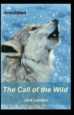 Jack London: The Call of the Wild Annotated (2021, Independently Published book edition)