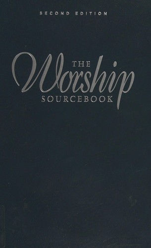 Calvin Institute of Christian Worship: The worship sourcebook (2013, Calvin Institute of Christian Worship, Faith Alive Christian Resources, Baker Books)