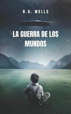 H. G. Wells: La Guerra de los Mundos: La novela clásica de ciencia ficción que cambio la historia (Spanish language, 2021, Independently Published book edition)