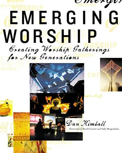 Dan Kimball: Emerging Worship : Creating Worship Gatherings for New Generations (2004, Zondervan)