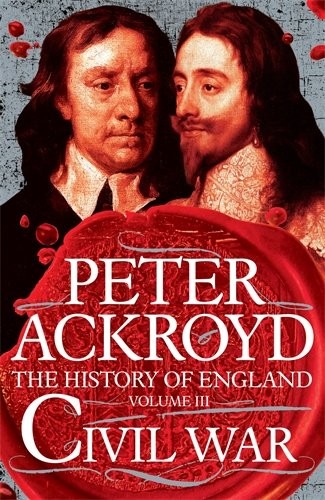 Peter Ackroyd: Civil War The History of England (Hardcover, 2016, Macmillan)