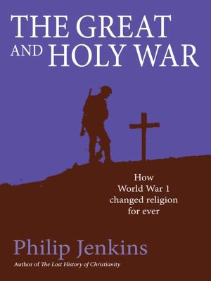Phillip Jenkins: Great and Holy War (2014, Lion Hudson PLC)