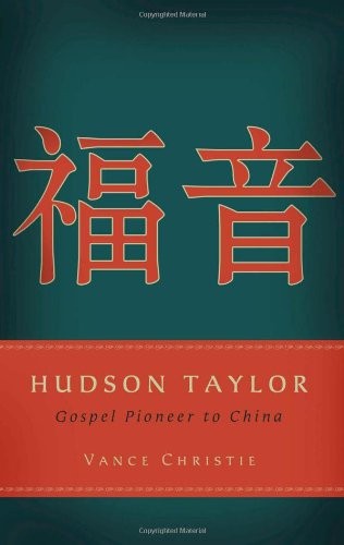 Vance Christie: Hudson Taylor: Gospel Pioneer to China (P & R Publishing)