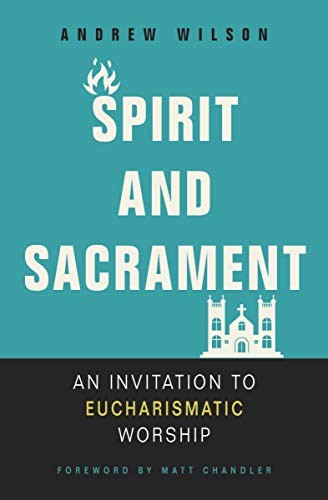 Andrew Wilson: Spirit and Sacrament (Paperback, Zondervan)