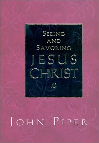 John Piper: Seeing and Savoring Jesus Christ (Hardcover, 2001, Crossway Books)