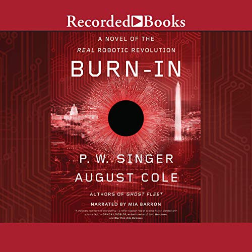 P. W. Singer, August Cole: Burn-In (2020, Recorded Books, Inc. and Blackstone Publishing)