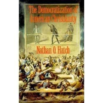 Nathan O. Hatch: The democratization of American Christianity (1991)