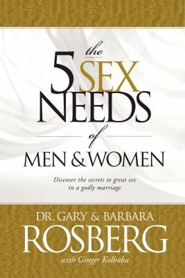 Gary Rosberg, Barbara Rosberg, Ginger Kolbaba: 5 Sex Needs of Men and Women (2013, Tyndale House Publishers)