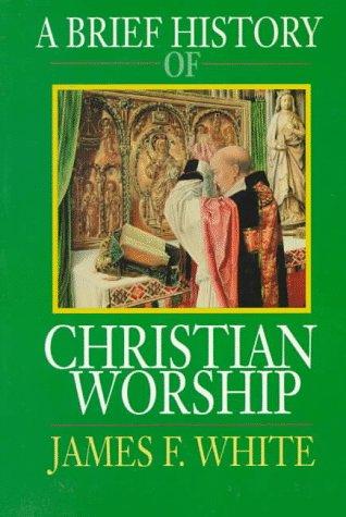James F. White: A brief history of Christian worship (1993, Abingdon Press)