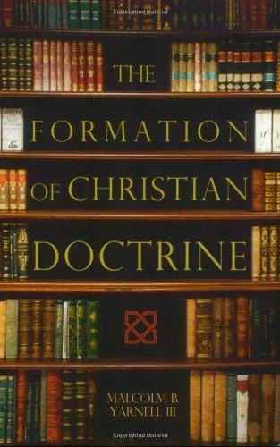 Malcolm B. Yarnell: The Formation of Christian Doctrine (2007)