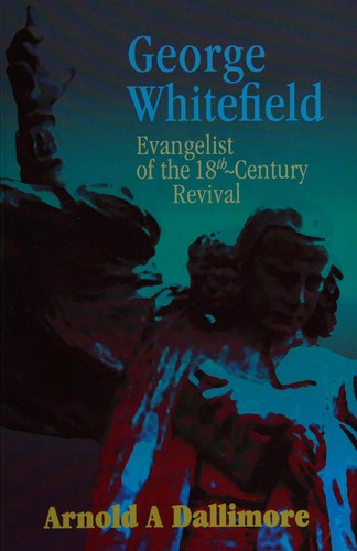 Arnold A. Dallimore: George Whitefield (1990, Wakeman Trust)