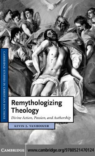 Kevin J. Vanhoozer: Remythologizing theology (2010, Cambridge University Press)