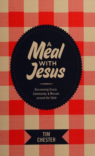 Tim Chester: A meal with Jesus (2011, Crossway)