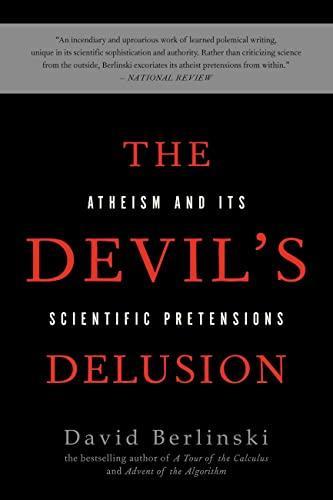 David Berlinski: The Devil's Delusion : Atheism and its Scientific Pretensions (2009)