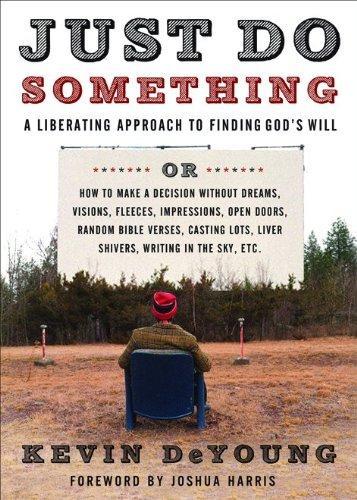 Kevin DeYoung, Kevin DeYoung: Just Do Something (Paperback, 2009, Moody Publishers)