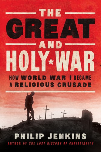 Philip Jenkins: The great and holy war (Hardcover, 2014, HaperOne, HarperOne, an imprint of Harper Collins Publishers)