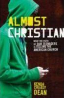 Kenda Creasy Dean: Almost Christian : What the Faith of Our Teenagers is Telling the American Church (2010)