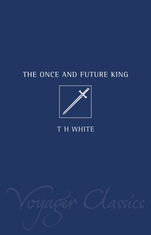 Terence Hanbury White: The Once and Future King (Voyager Classics) (Voyager)