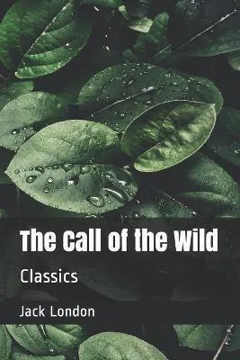 Jack London: The Call of the Wild: Classics (2020, Independently Published book edition)
