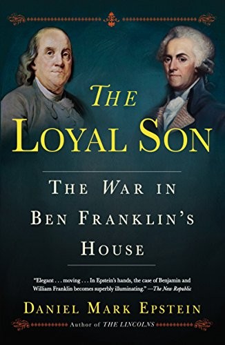 Daniel Mark Epstein: The Loyal Son: The War in Ben Franklin's House (Ballantine Books)