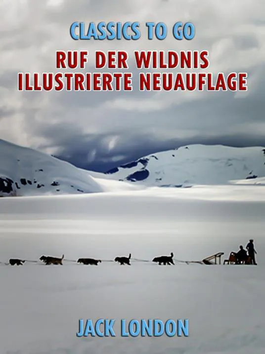 Jack London: Ruf der Wildnis - Illustrierte Neuauflage (Classics To Go) (German Edition) (German language, 2021)