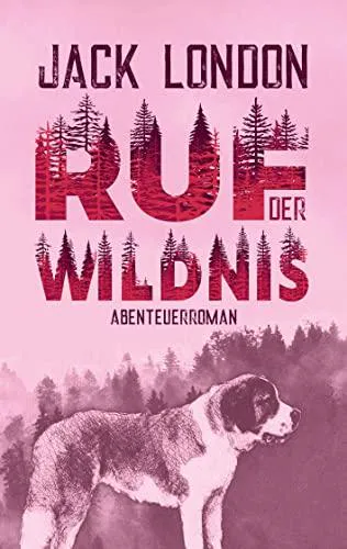 Jack London: Ruf der Wildnis. Jack London. Abenteuerroman (German language)