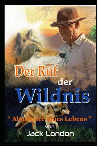 Jack London: DER RUF DER WILDNIS Von Jack London: Abenteuer eines Lebens [The Call of the Wild : German Edition] (2021, Independently Published book edition)