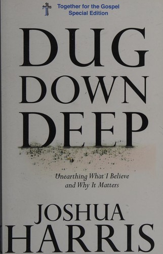 Joshua Harris: Dug down deep (Hardcover, 2010, Multnomah Books)