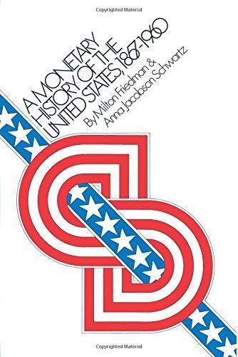 Milton Friedman, Anna Schwartz: A Monetary History of the United States, 1867-1960