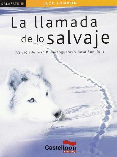 Jack London: La llamada de lo salvaje (Colección Kalafate) (Spanish Edition) (Spanish language, 2006, Castellnou Edicions)