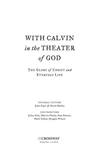 David Mathis: With Calvin in the theater of God (2010, Crossway)