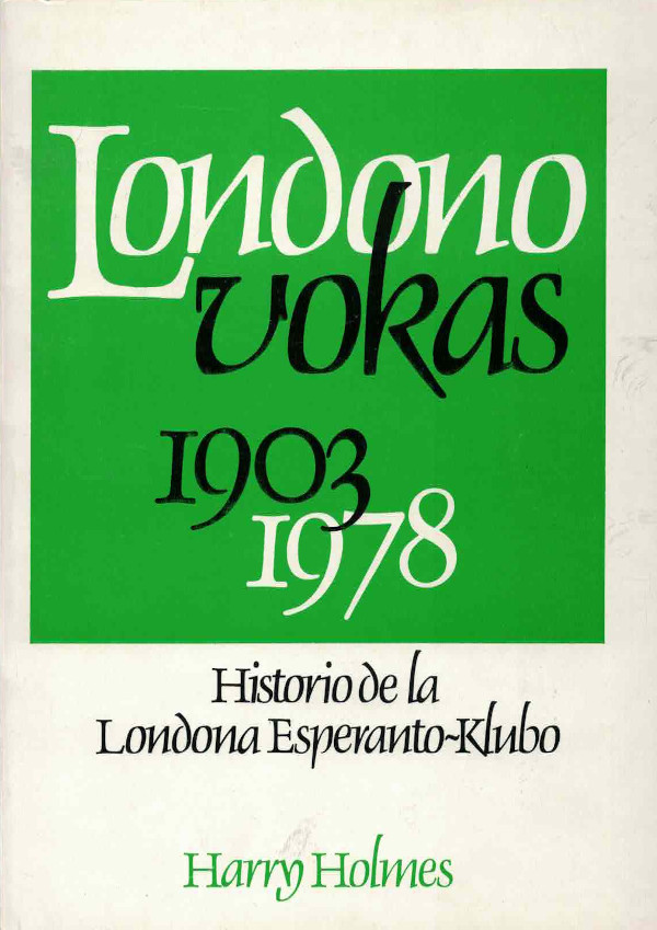 Harry Holmes: Londono Vokas 1903-1978 (Paperback, Esperanto language, 1981, Londona Esperanto-Klubo)