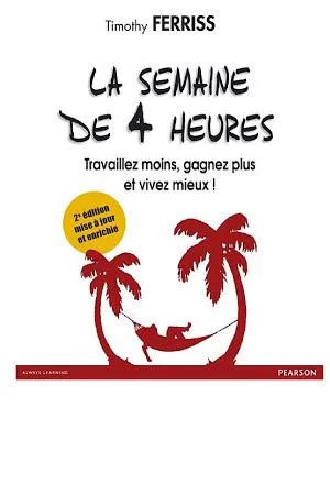 Tim Ferriss: La semaine de 4 heures (French language, 2014, Pearson plc)