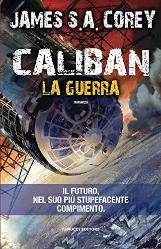 James S. A. Corey, James S.A. Corey (duplicate): Caliban. La guerra (Paperback, Italian language, 2015, Fanucci)
