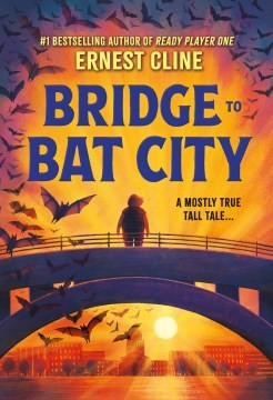 Ernest Cline: Bridge to Bat City (2024, Little, Brown Books for Young Readers)
